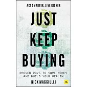 Just Keep Buying: Proven Ways to Save Money and Build Your Wealth
