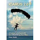 Icarus 2.0, Parachute Included: A Father’’s Incentive$ for Createing Our Way
