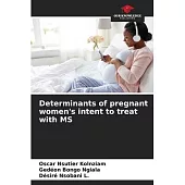 Determinants of pregnant women’’s intent to treat with MS