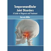Temporomandibular Joint Disorders: A Guide to Diagnosis and Treatment