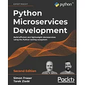 Python Microservices Development - Second Edition: Build efficient and lightweight microservices using the Python tooling ecosystem