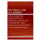 The Torah/Law Is a Journey: Using Cognitive and Culturally Oriented Linguistics to Interpret and Translate Metaphors in the Hebrew Bible