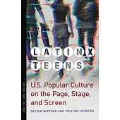 Latinx Teens: U.S. Popular Culture on the Page, Stage, and Screen