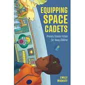 Equipping Space Cadets: Primary Science Fiction for Young Children