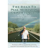 The Road to Peak Meditation Experiences: My Story Exploring Consciousness and Transcending Reality