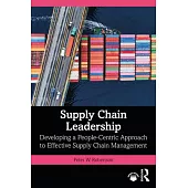 Supply Chain Leadership: Developing a People-Centric Approach to Effective Supply Chain Management