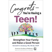 Congrats--You’’re Having a Teen!: Strengthen Your Family and Raise a Good Person