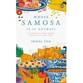 Whose Samosa Is It Anyway?: The Story of Where ’’Indian’’ Food Really Came from