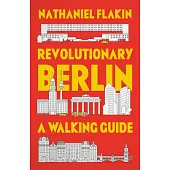 Revolutionary Berlin: A Walking Guide