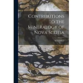 Contributions to the Mineralogy of Nova Scotia [microform]