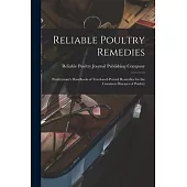 Reliable Poultry Remedies: Poultryman’’s Handbook of Tried-and-proved Remedies for the Common Diseases of Poultry