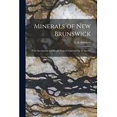 Minerals of New Brunswick [microform]: With Descriptions and Simple Tests for Determining the Species