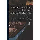 Observations on the Air, and Epidemic Diseases,: From the Beginning of the Year 1738, to the End of the Year 1748: Vol. II.