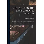 A Treatise on the Horse and His Diseases: Illustrated, Containing an index of Diseases, Which Gives the Symptoms, Cause, and the Best Treatment of Eac