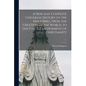 A New and Complete Universal History of the Holy Bible, From the Creation of the World, to the Full Establishement of Christianity; v.1