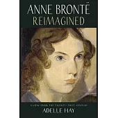 Anne Brontë Reimagined: A View from the Twenty-First Century