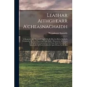 Leabhar Aithghearr A’’cheasnachaidh [microform]: a Shonruich Ard Sheanadh Eaglais Na H-alba Gu Bhi’’na Sheòladh Ceasnachaidh, Air a Tharruing Chum Gælic