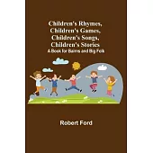 Children’’s Rhymes, Children’’s Games, Children’’s Songs, Children’’s Stories; A Book for Bairns and Big Folk