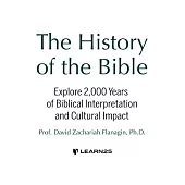 The History of the Bible: Explore 2,000 Years of Biblical Interpretation and Cultural Impact