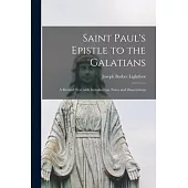 Saint Paul’’s Epistle to the Galatians: a Revised Text With Introduction, Notes and Dissertations