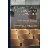 Fénelon’’s Treatise on the Education of Daughters: Translated From the French, and Adapted to English Readers, With an Original Chapter On Religious St