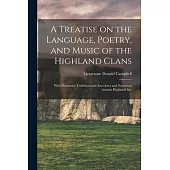 A Treatise on the Language, Poetry, and Music of the Highland Clans: With Illustrative Traditions and Anecdotes and Numerous Ancient Highland Airs