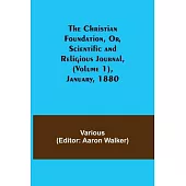 The Christian Foundation, Or, Scientific and Religious Journal, (Volume 1), January, 1880