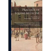 Practice of Equine Medicine: a Manual for Students and Practitioners of Veterinary Medicine: Arranged With Questions and Answers, With an Appendix