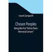 Chosen Peoples; Being the First Arthur Davis Memorial Lecture delivered before the Jewish Historical Society at University College on Easter-Passover