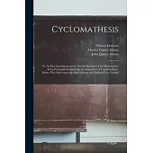 Cyclomathesis: or, An Easy Introduction to the Several Branches of the Mathematics; Being Principally Designed for the Instruction of