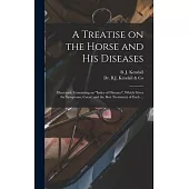 A Treatise on the Horse and His Diseases: Illustrated, Containing an index of Diseases, Which Gives the Symptoms, Cause, and the Best Treatment of Eac