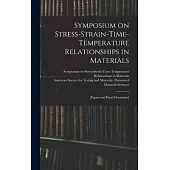 Symposium on Stress-Strain-Time-Temperature Relationships in Materials; [papers and Panel Discussion]