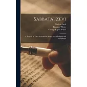 Sabbatai Zevi [microform]: a Tragedy in Three Acts and Six Scenes With a Prologue and an Epilogue