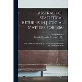 Abstract of Statistical Returns in Judicial Matters for 1860 [microform]: Made Under 23rd Vict. Cap. 58: Prepared for the Honorable the Provincial Sec