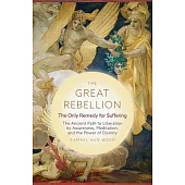 The Great Rebellion: Suffering and Its Remedy: Change Your Life Through Self-Observation, Meditation, and the Power of Divinity