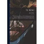 Te Rou; or, The Maori at Home: A Tale, Exhibiting the Social Life, Manners, Habits, and Customs of the Maori Race in New Zealand Prior to the Introdu