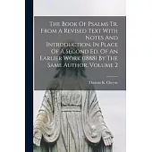 The Book Of Psalms Tr. From A Revised Text With Notes And Introduction, In Place Of A Second Ed. Of An Earlier Work (1888) By The Same Author, Volume