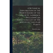 A Botanical Exploration of the North Shore of the Gulf of St. Lawrence Including an Annotated List of the Species of Vascular Plants