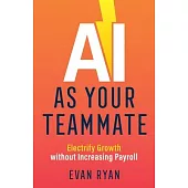 AI as Your Teammate: Electrify Growth without Increasing Payroll