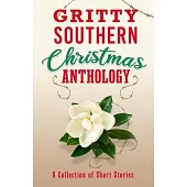 Gritty Southern Christmas Anthology: A Collection of Short Stories