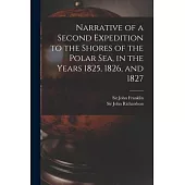 Narrative of a Second Expedition to the Shores of the Polar Sea, in the Years 1825, 1826, and 1827 [microform]