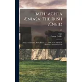 Imtheachta Æniasa. The Irish Æneid; Being a Translation, Made Before A.D. 1400, of the XII Books of Vergil’’s Ænid Into Gaelic; v.6