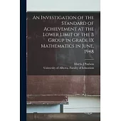 An Investigation of the Standard of Achievement at the Lower Limit of the B Group in Grade IX Mathematics in June, 1948
