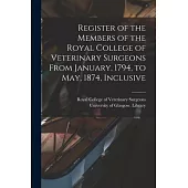 Register of the Members of the Royal College of Veterinary Surgeons From January, 1794, to May, 1874, Inclusive [electronic Resource]