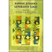 Rabbinic Judaism’’s Generative Logic, Volume One: The Making of the Mind of Judaism