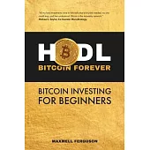 HODL Bitcoin Forever: Bitcoin Investing for Beginners
