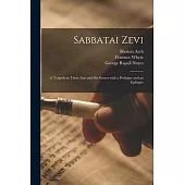 Sabbatai Zevi [microform]: a Tragedy in Three Acts and Six Scenes With a Prologue and an Epilogue