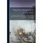 The Pilgrim Soul: or, Dialogues Between the Pilgrim Soul and Adam, and Simon Cleophas: Comprising a History of the World, From the Creat