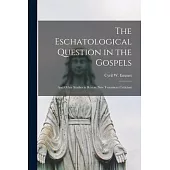 The Eschatological Question in the Gospels: and Other Studies in Recent New Testament Criticism