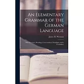 An Elementary Grammar of the German Language: With Exercises, Readings, Conversations, Paradigms, and a Vocabulary